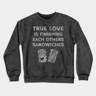 True Love is finishing each others'... Crewneck Sweatshirt